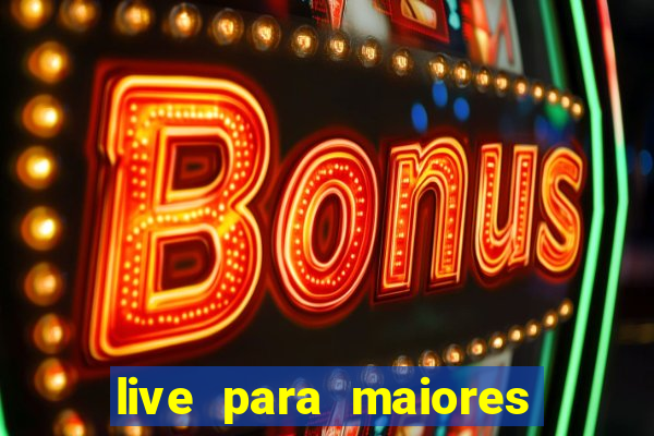 live para maiores de 18